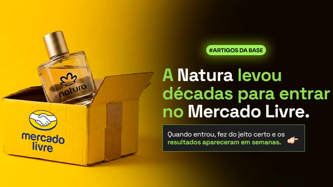 A Natura levou décadas para entrar no Mercado Livre. Quando entrou, fez do jeito certo e os resultados apareceram em semanas