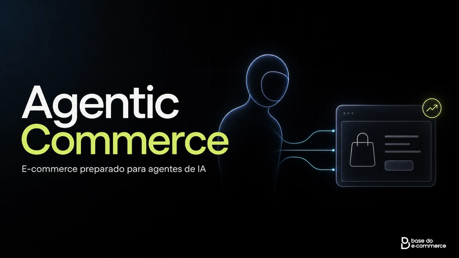Agentic Commerce: como preparar seu e-commerce para vender na era dos agentes de IA
